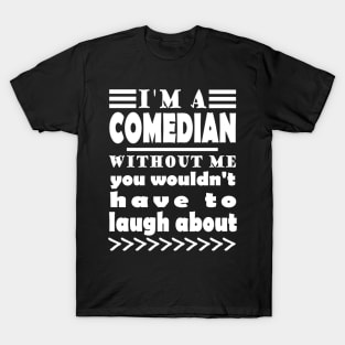 Comedian Cabaret Artist Funny Stage With Appearance T-Shirt